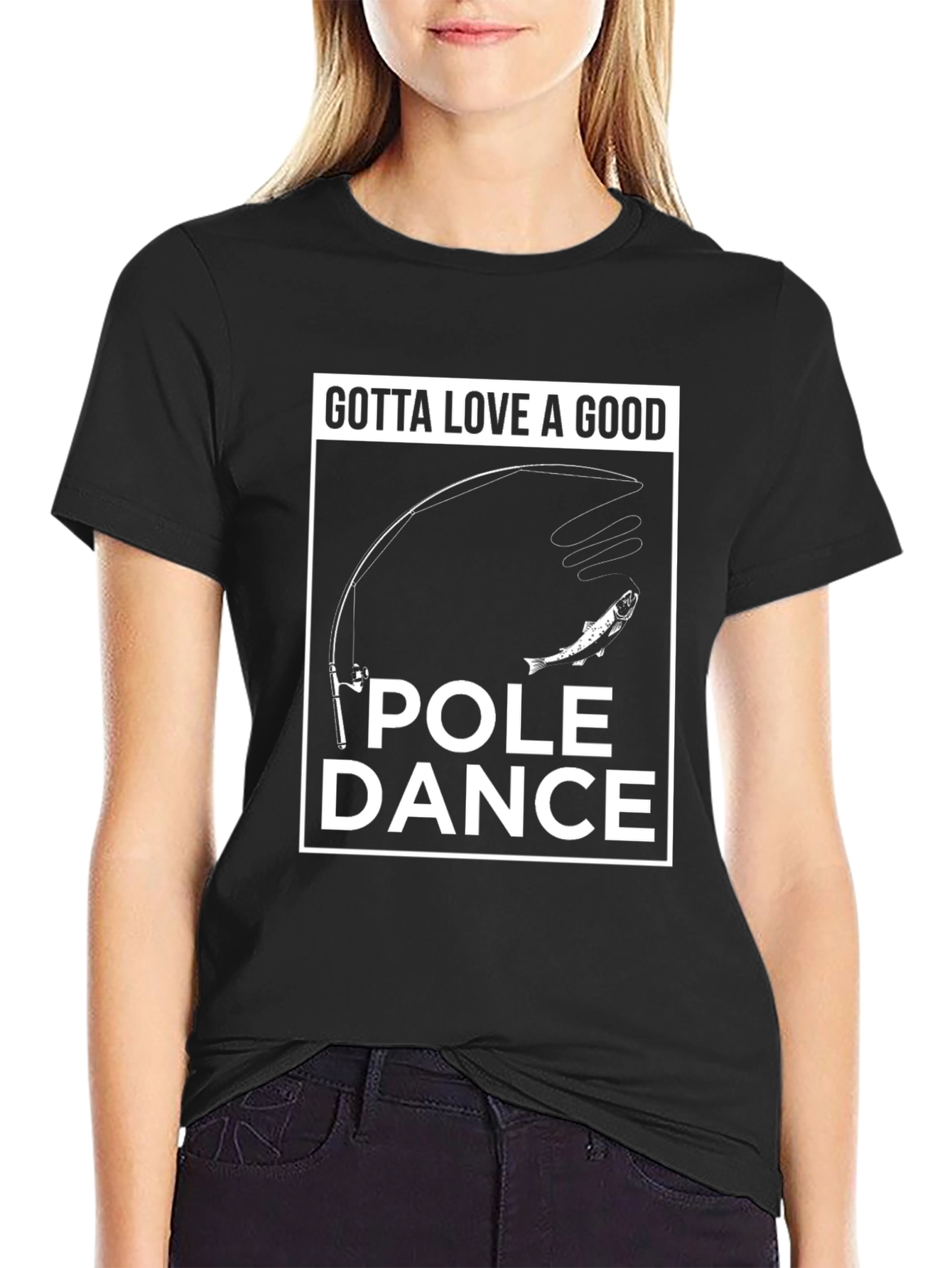 Funny Fishing T-Shirt - Gotta Love A Good Pole Dance