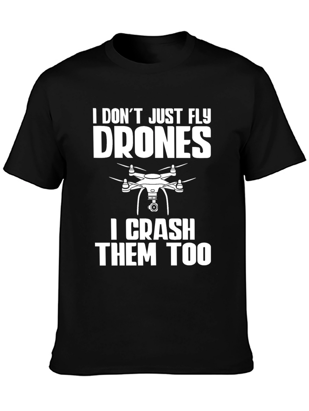 Drone Pilot Funny T-Shirt: Fly & Crash Drones