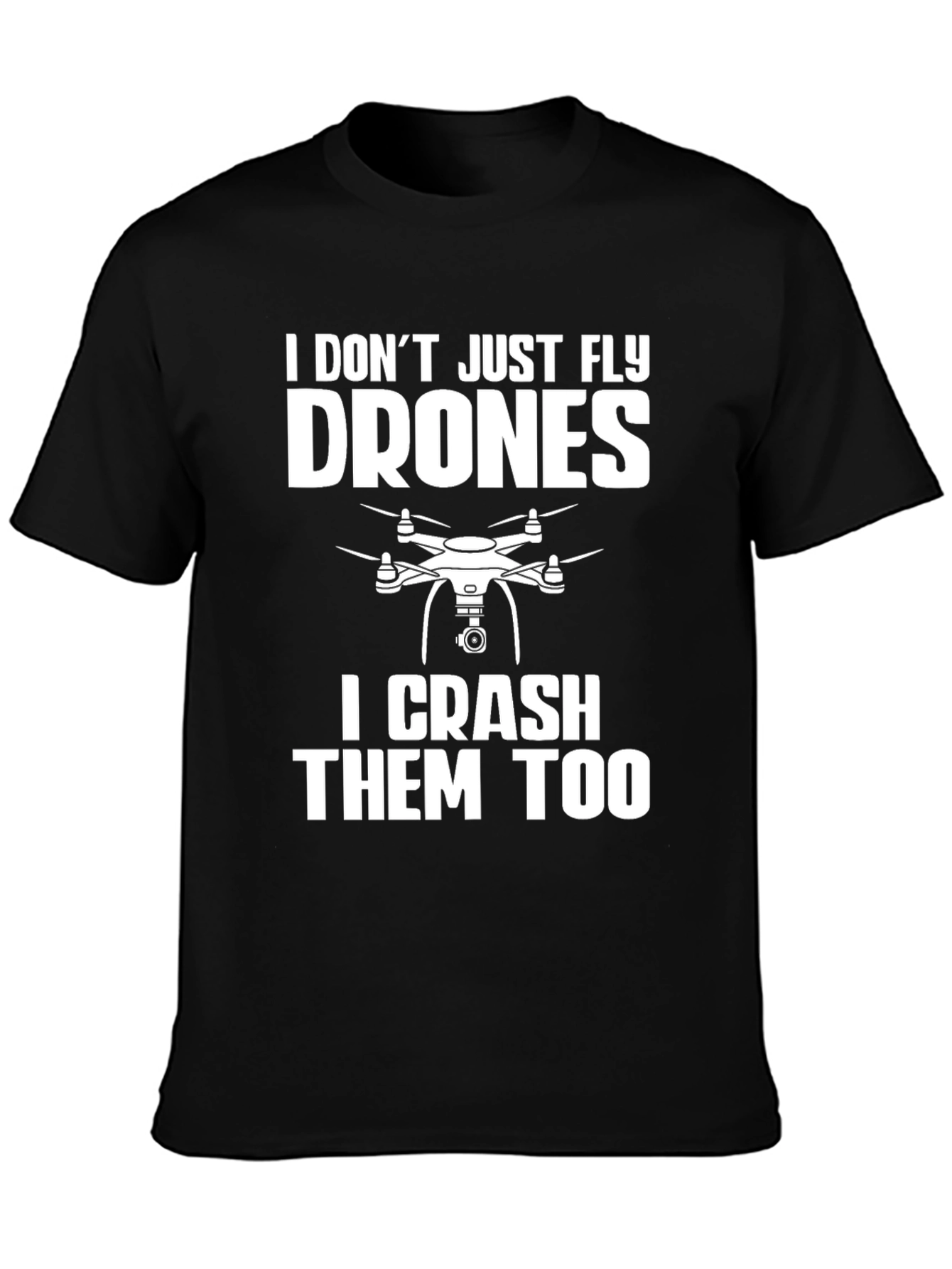 Drone Pilot Funny T-Shirt: Fly & Crash Drones