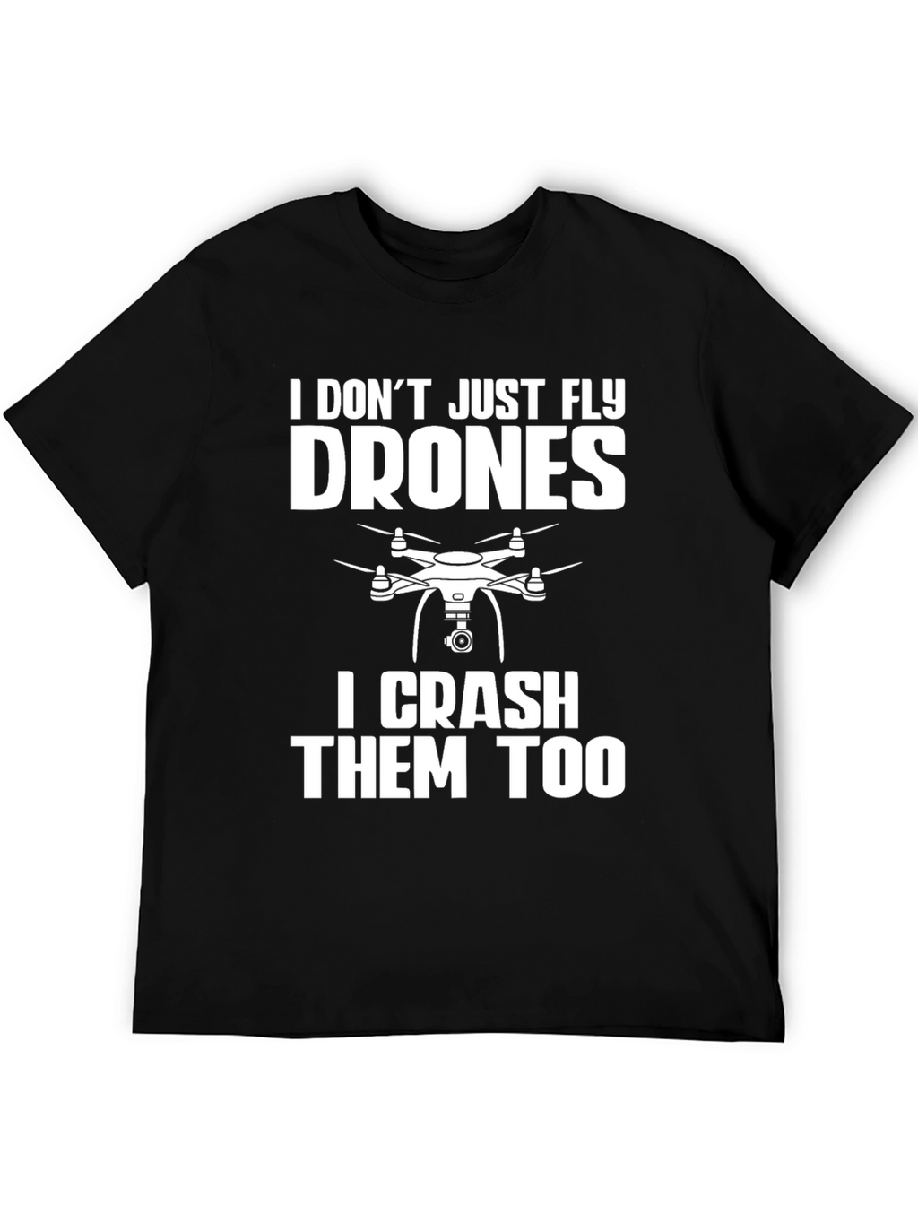 Drone Pilot Funny T-Shirt: Fly & Crash Drones