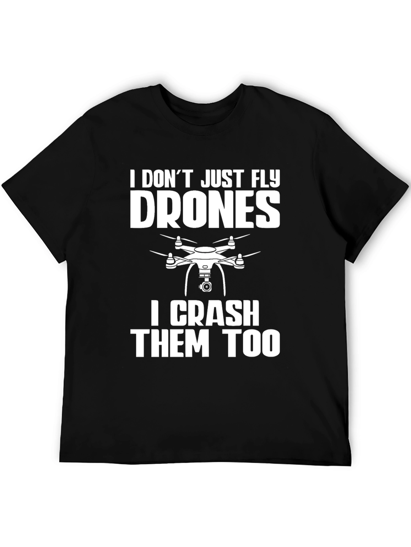 Drone Pilot Funny T-Shirt: Fly & Crash Drones