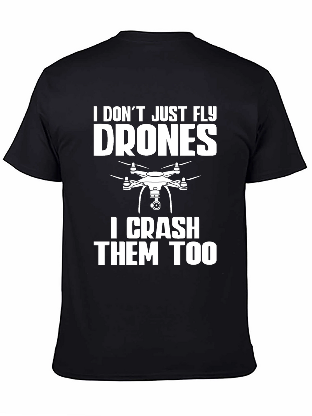 Drone Pilot Funny T-Shirt: Fly & Crash Drones