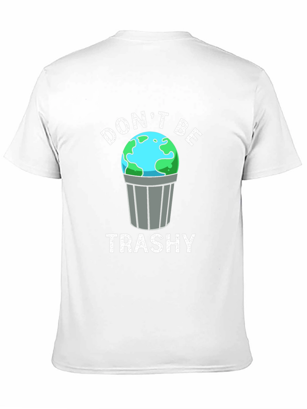 Dont Be Trashy Earth Graphic T-Shirt