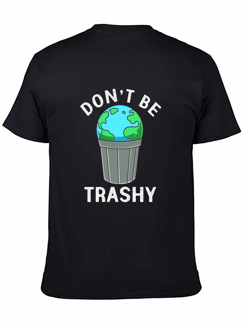 Dont Be Trashy Earth Graphic T-Shirt