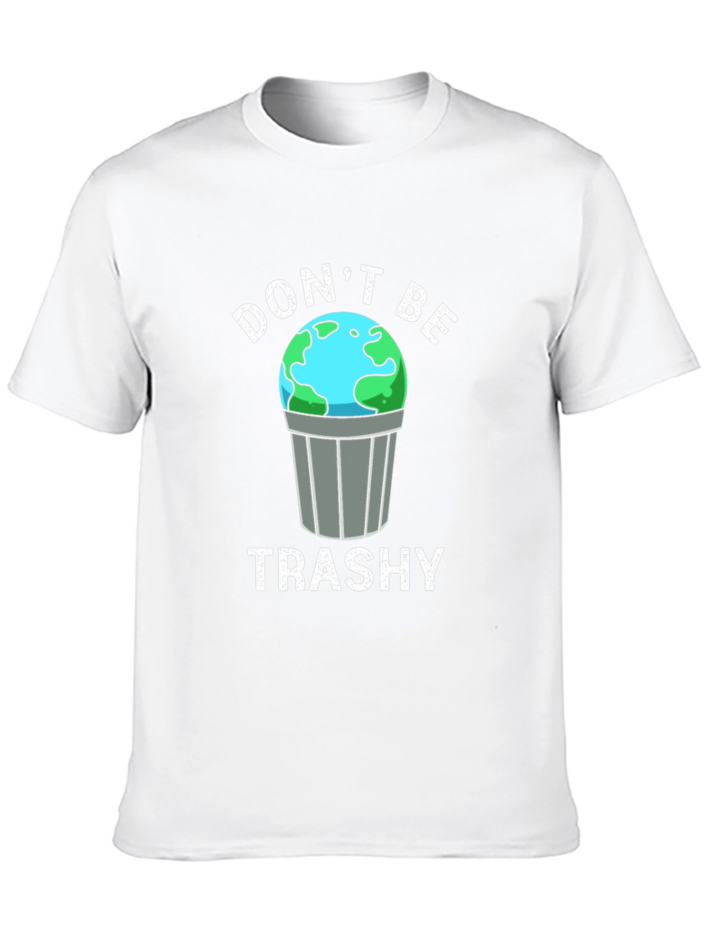 Dont Be Trashy Earth Graphic T-Shirt