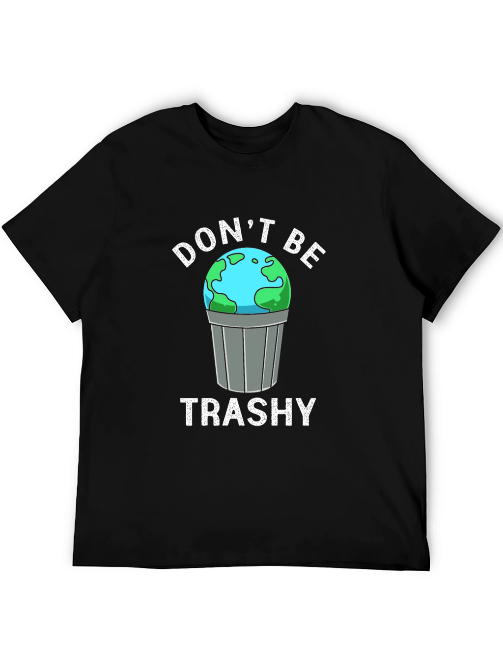 Dont Be Trashy Earth Graphic T-Shirt