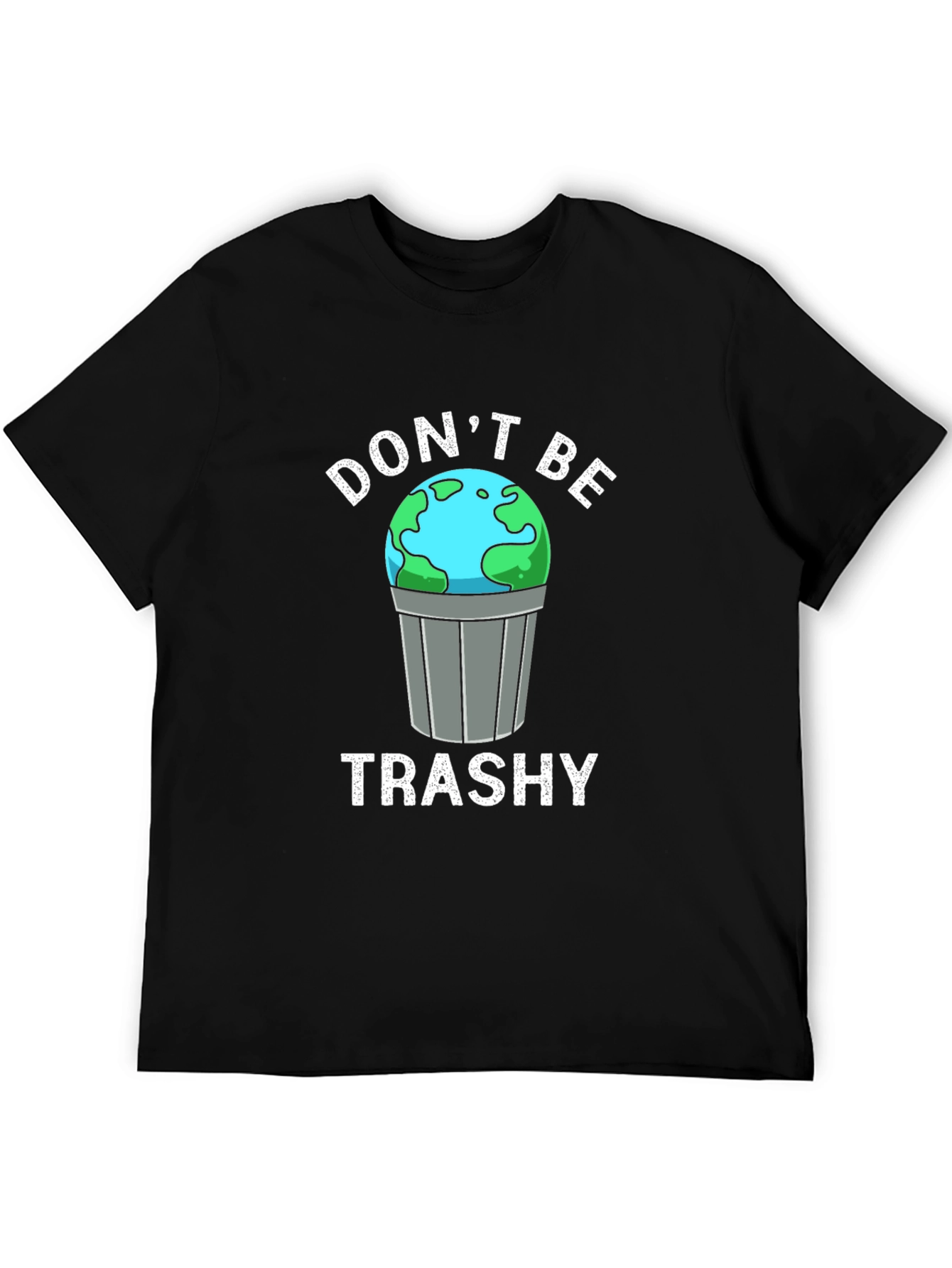 Dont Be Trashy Earth Graphic T-Shirt