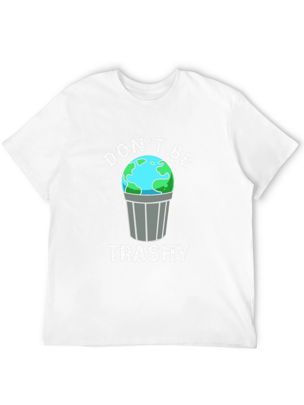 Dont Be Trashy Earth Graphic T-Shirt