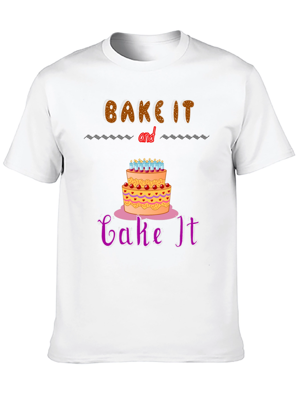 Bake It and Cake It T-Shirt