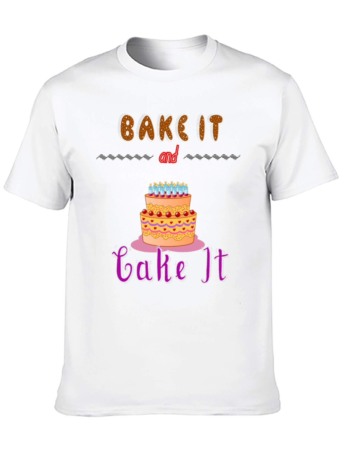 Bake It and Cake It T-Shirt