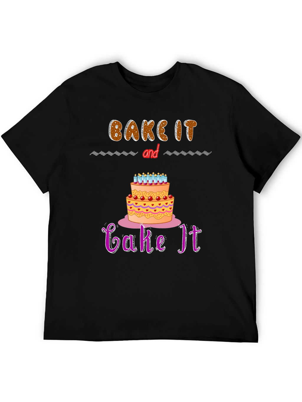 Bake It and Cake It T-Shirt