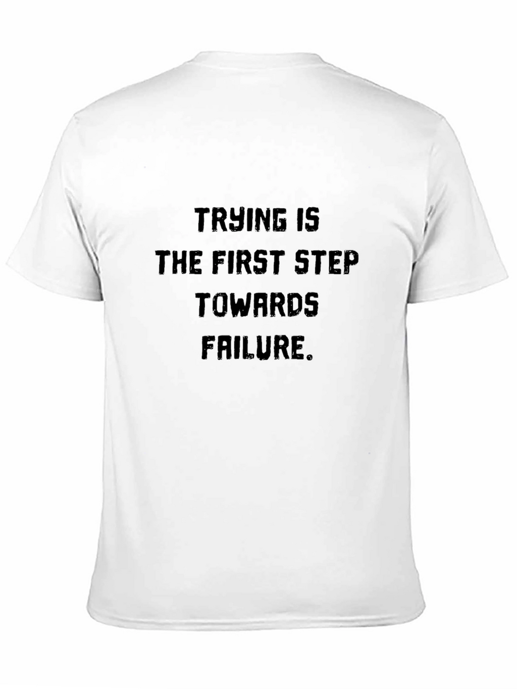 Trying Is Failure T-Shirt - Bold Statement Tee