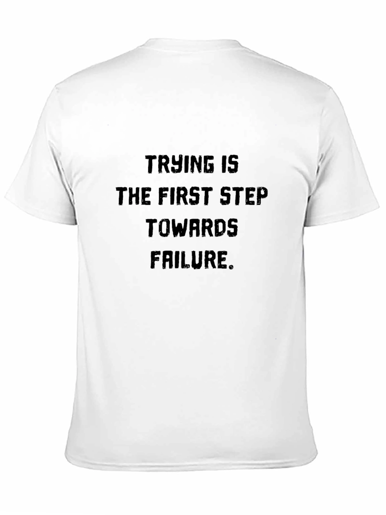 Trying Is Failure T-Shirt - Bold Statement Tee