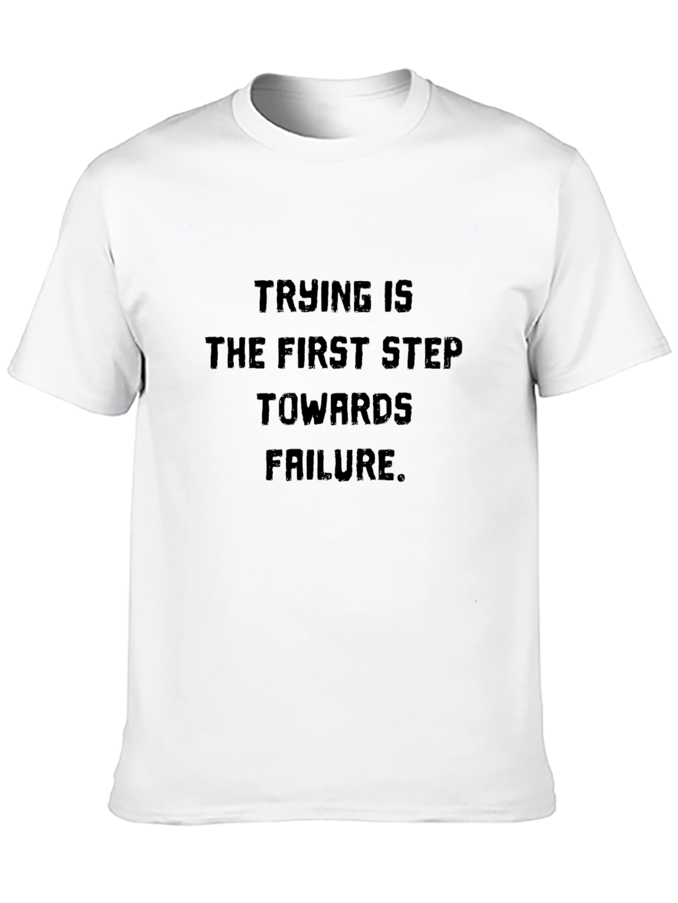 Trying Is Failure T-Shirt - Bold Statement Tee