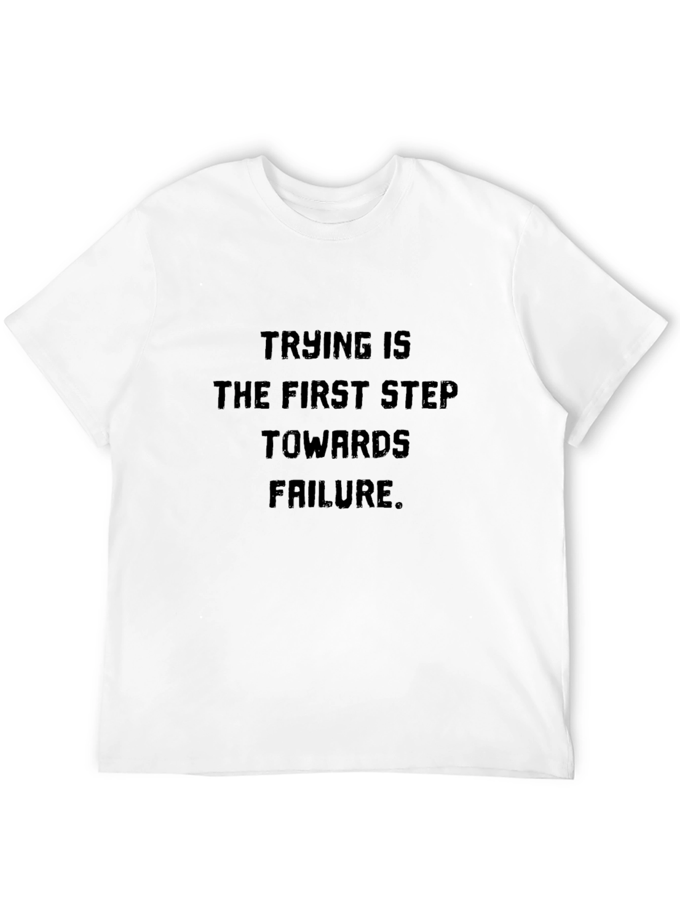 Trying Is Failure T-Shirt - Bold Statement Tee
