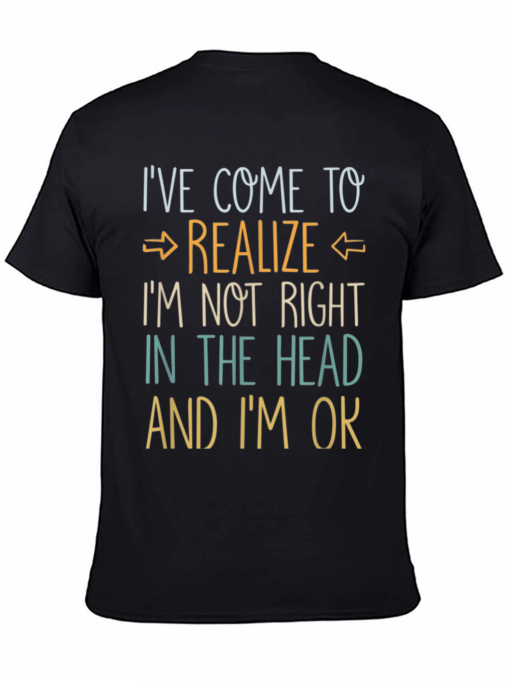 Ive Come to Realize Graphic T-Shirt