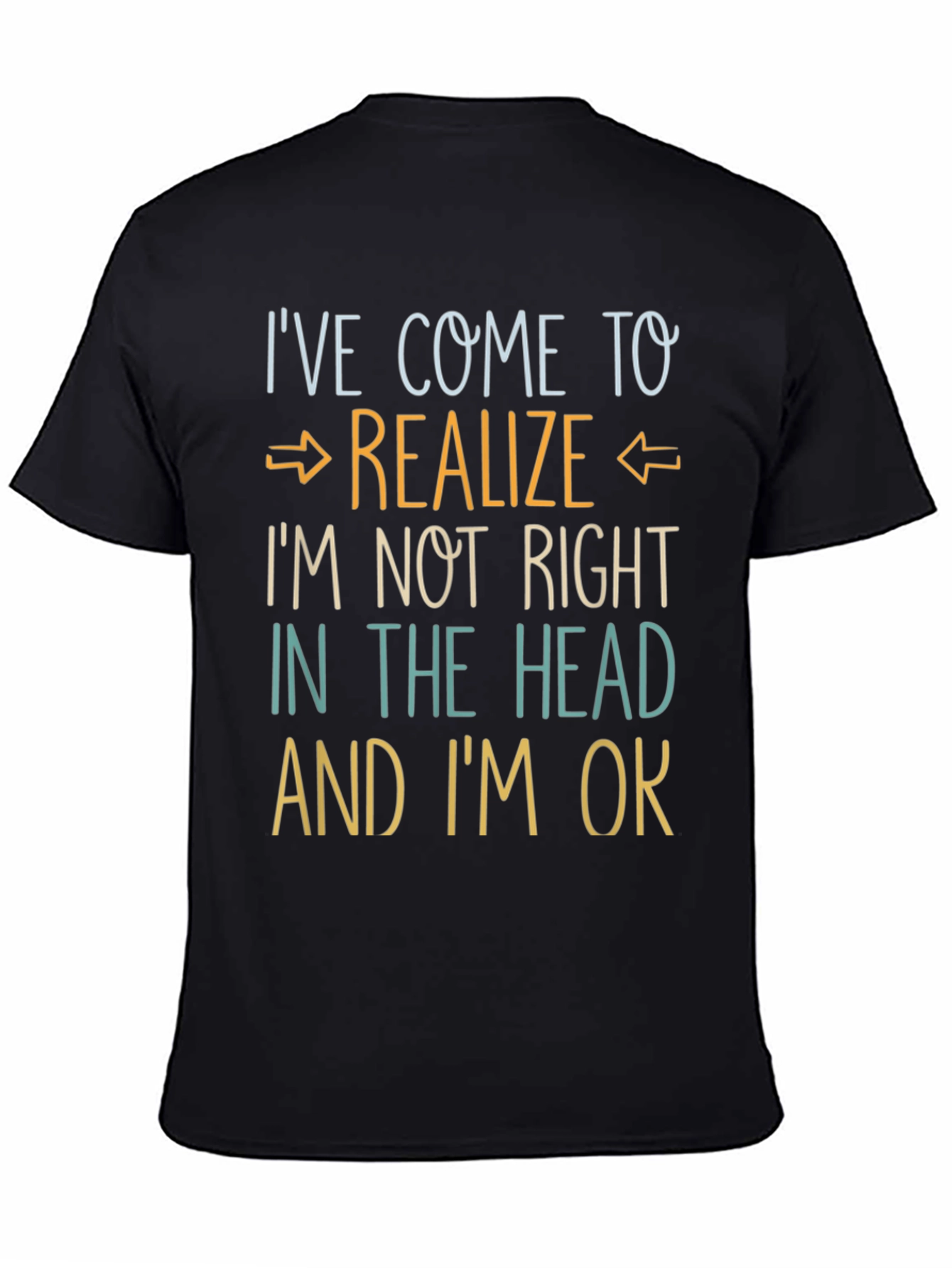 Ive Come to Realize Graphic T-Shirt