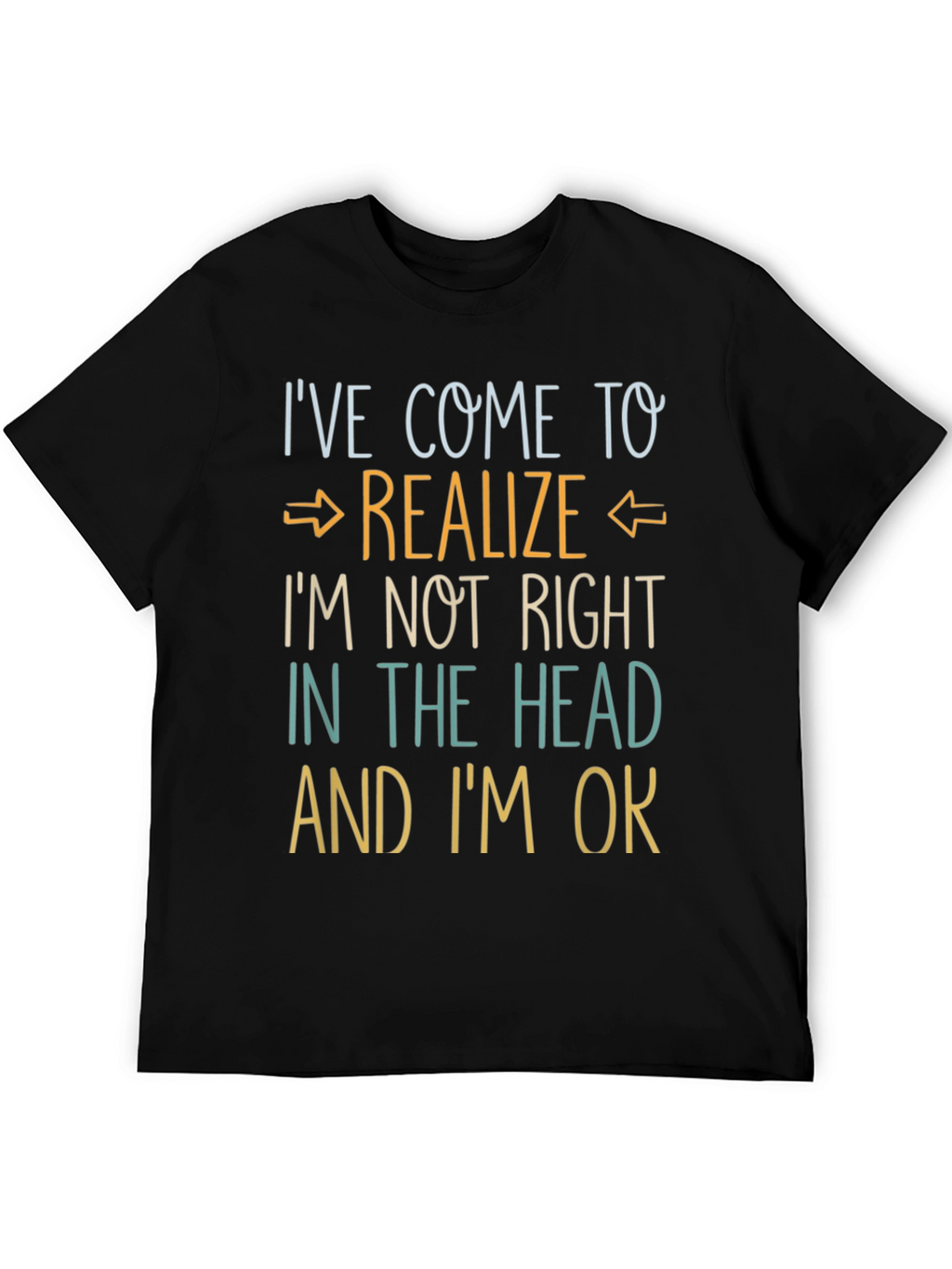 Ive Come to Realize Graphic T-Shirt