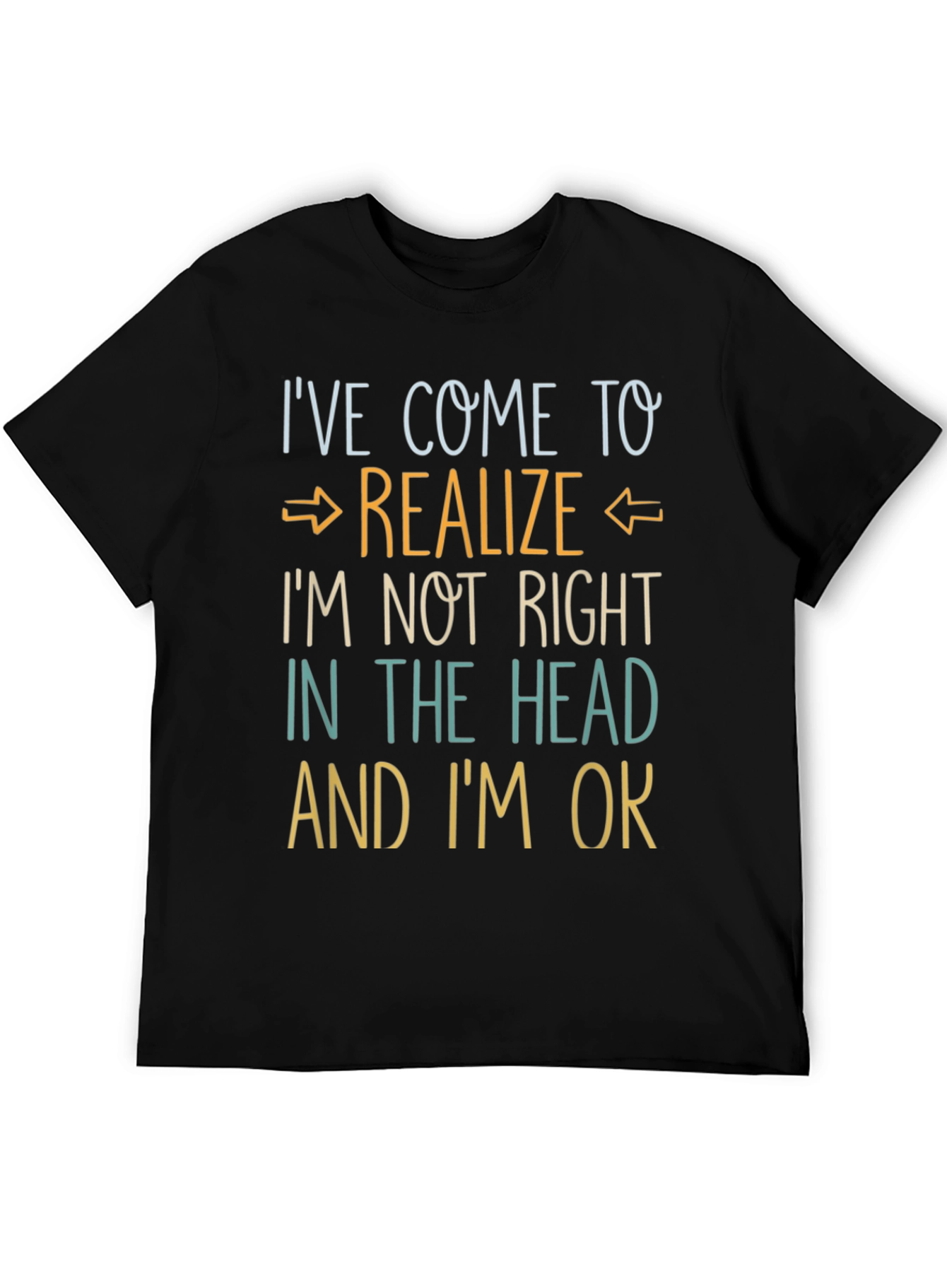Ive Come to Realize Graphic T-Shirt