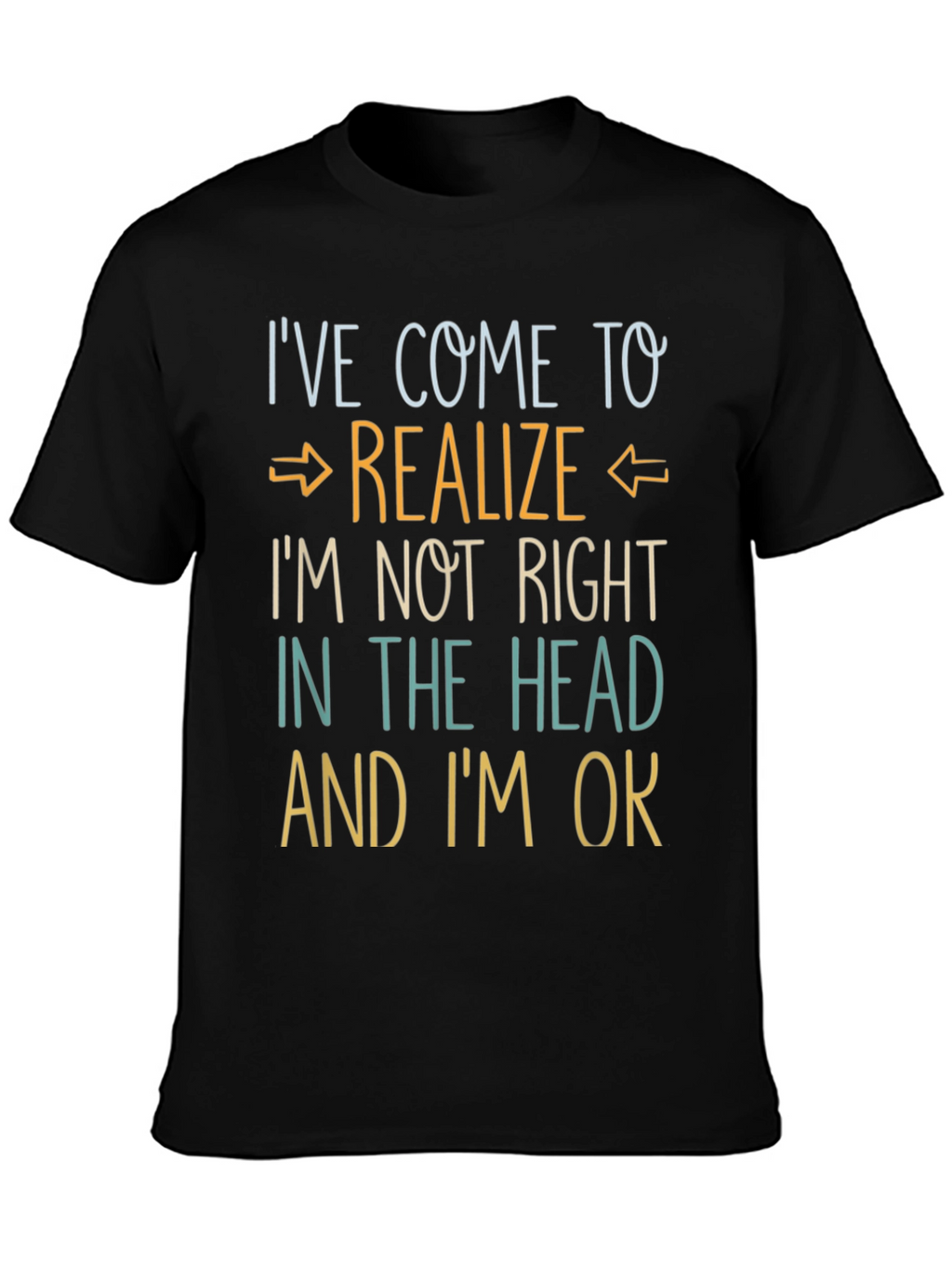 Ive Come to Realize Graphic T-Shirt