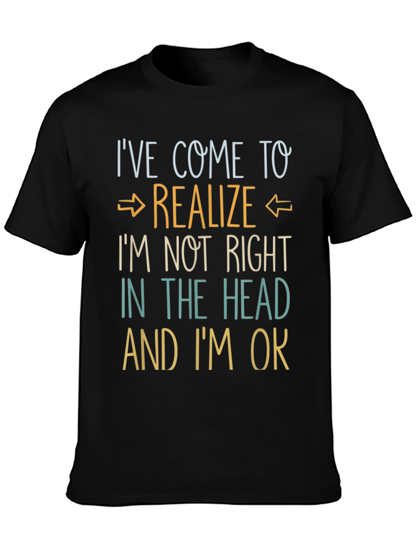 Ive Come to Realize Graphic T-Shirt