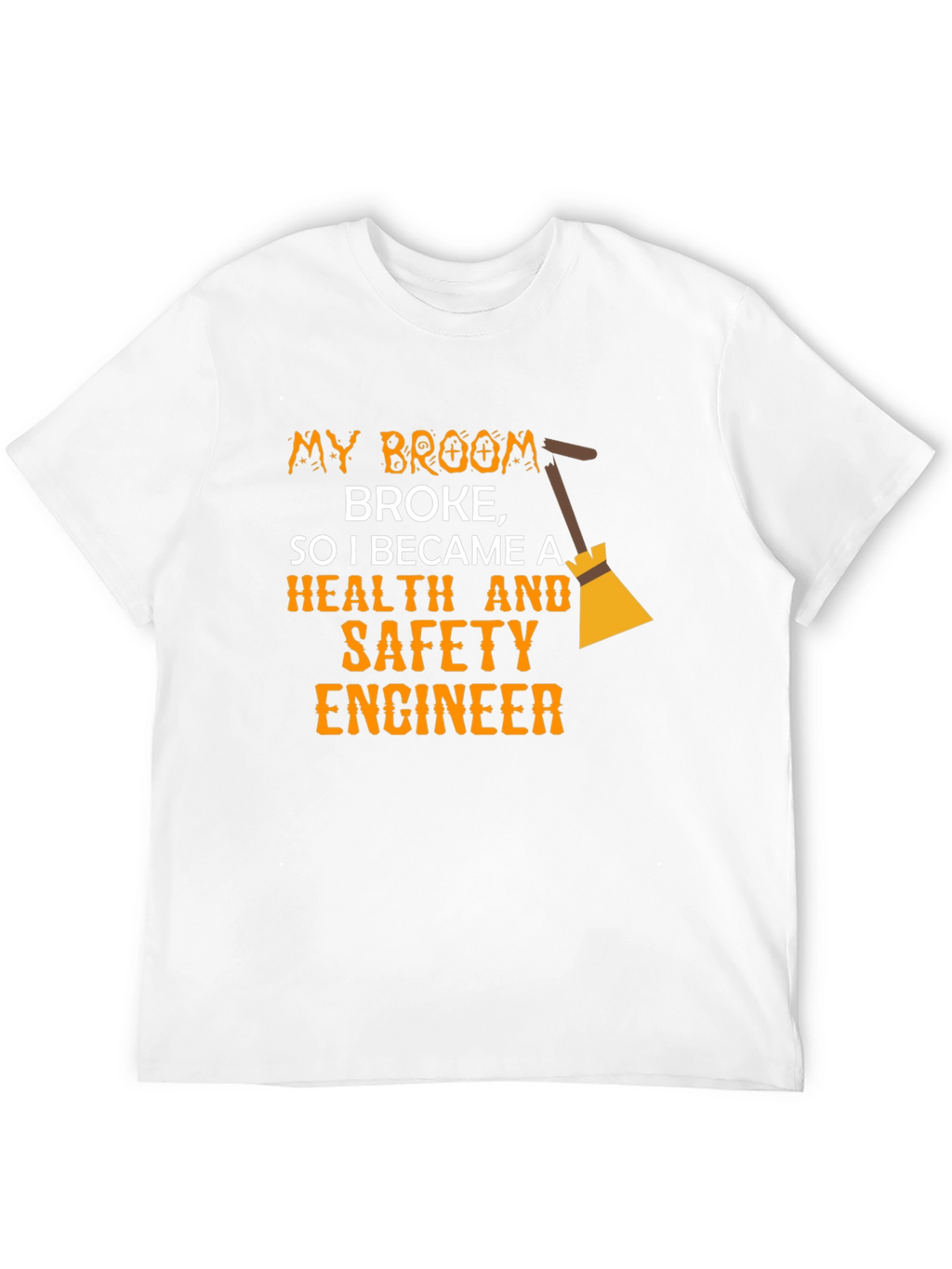 Funny Health & Safety Engineer T-Shirt - Broken Broom