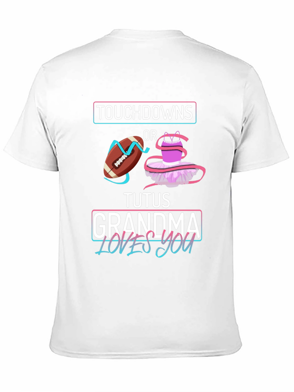 Touchdowns or Tutus Grandma Loves You T-Shirt