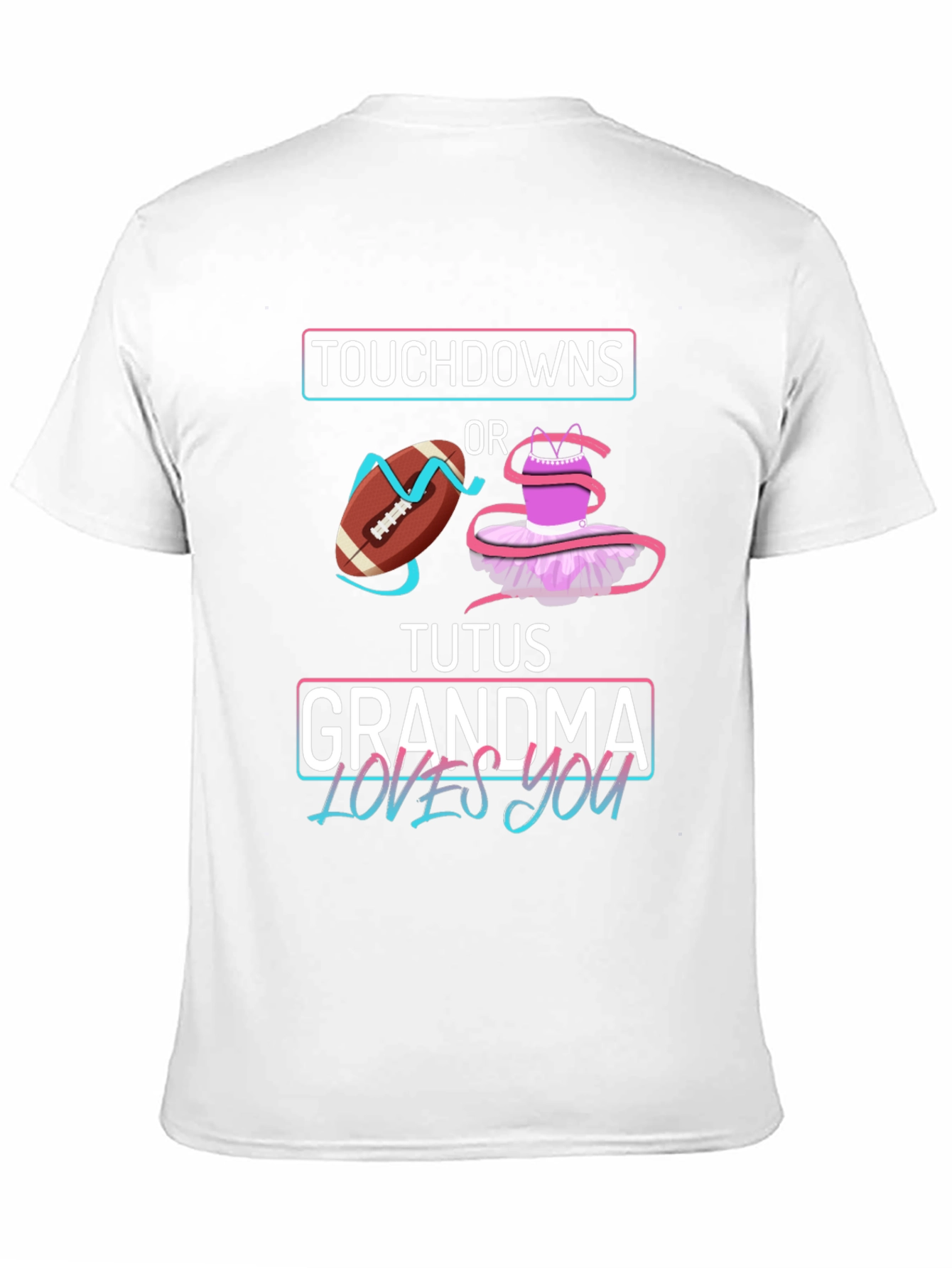 Touchdowns or Tutus Grandma Loves You T-Shirt