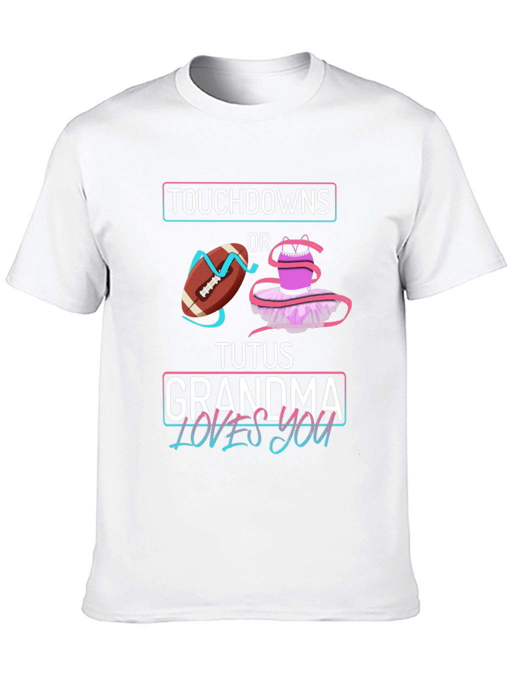 Touchdowns or Tutus Grandma Loves You T-Shirt