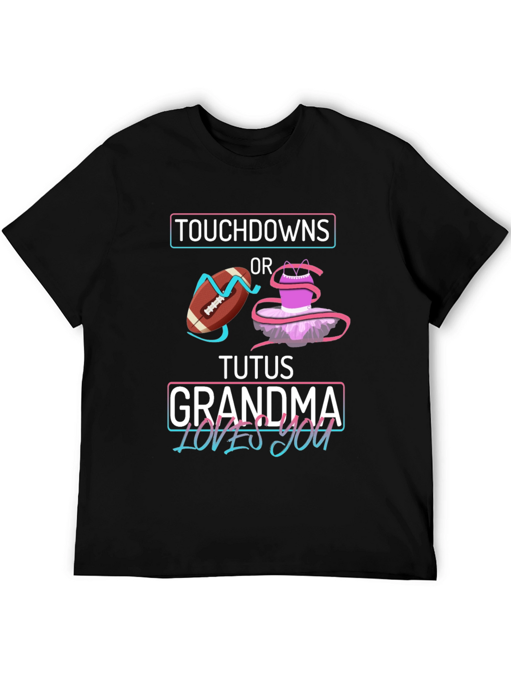 Touchdowns or Tutus Grandma Loves You T-Shirt