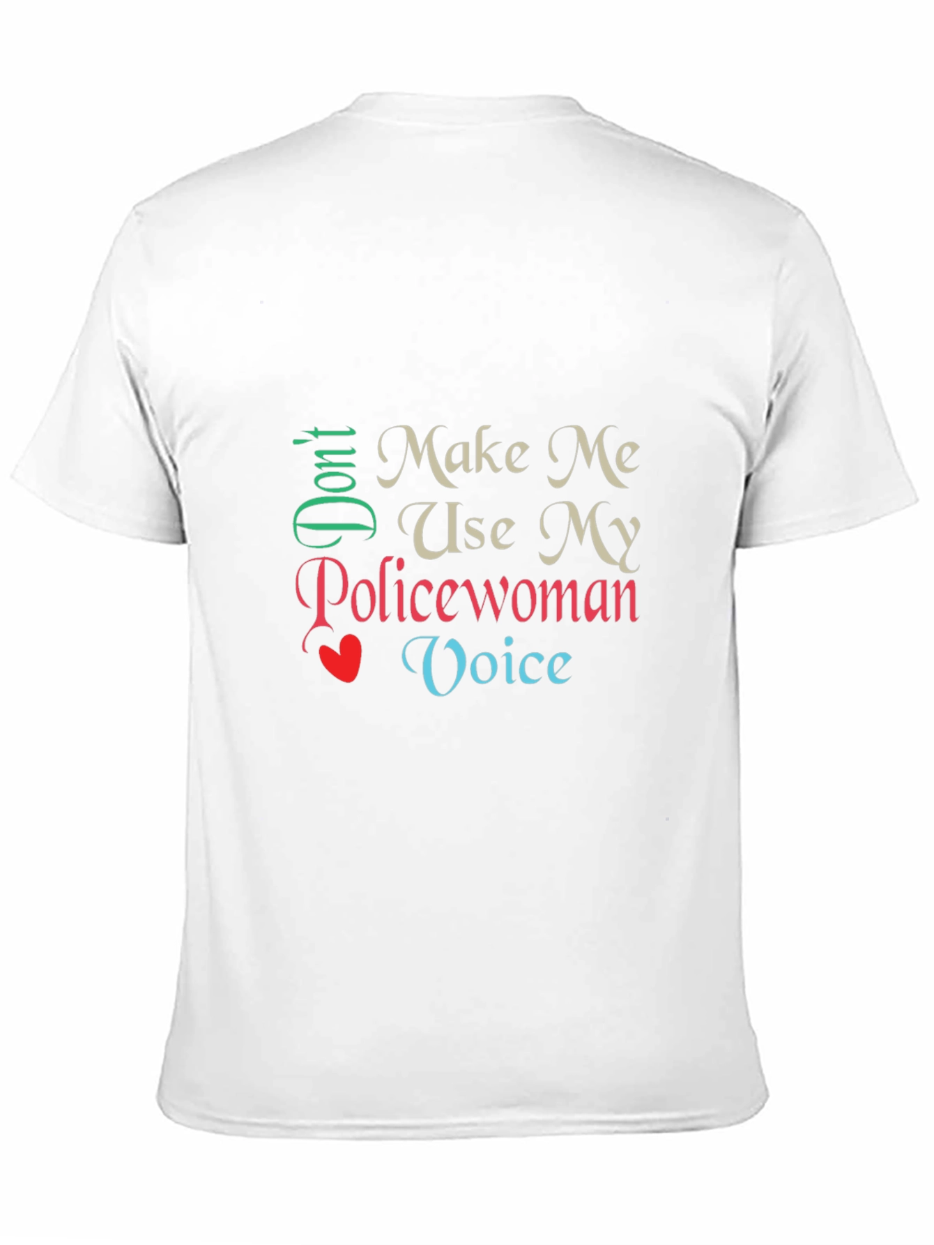 Dont Make Me Use My Policewoman Voice T-Shirt
