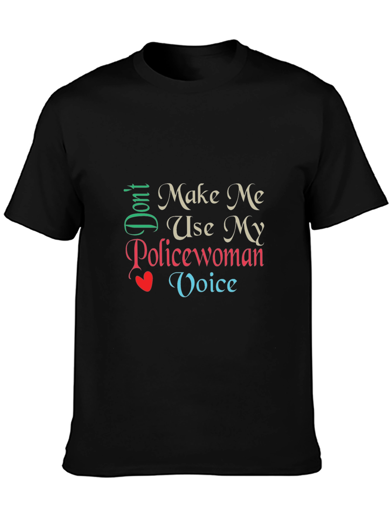 Dont Make Me Use My Policewoman Voice T-Shirt