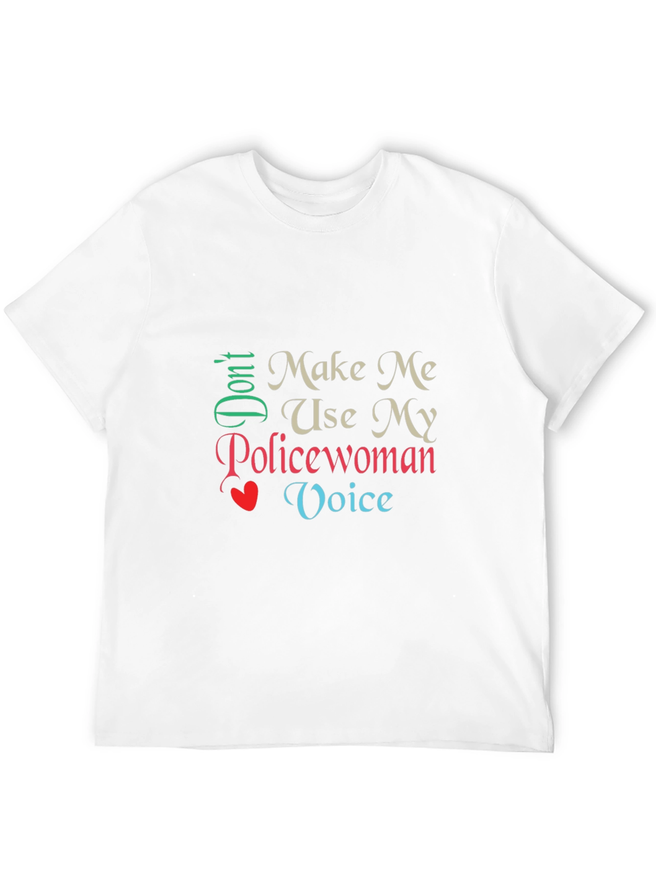 Dont Make Me Use My Policewoman Voice T-Shirt