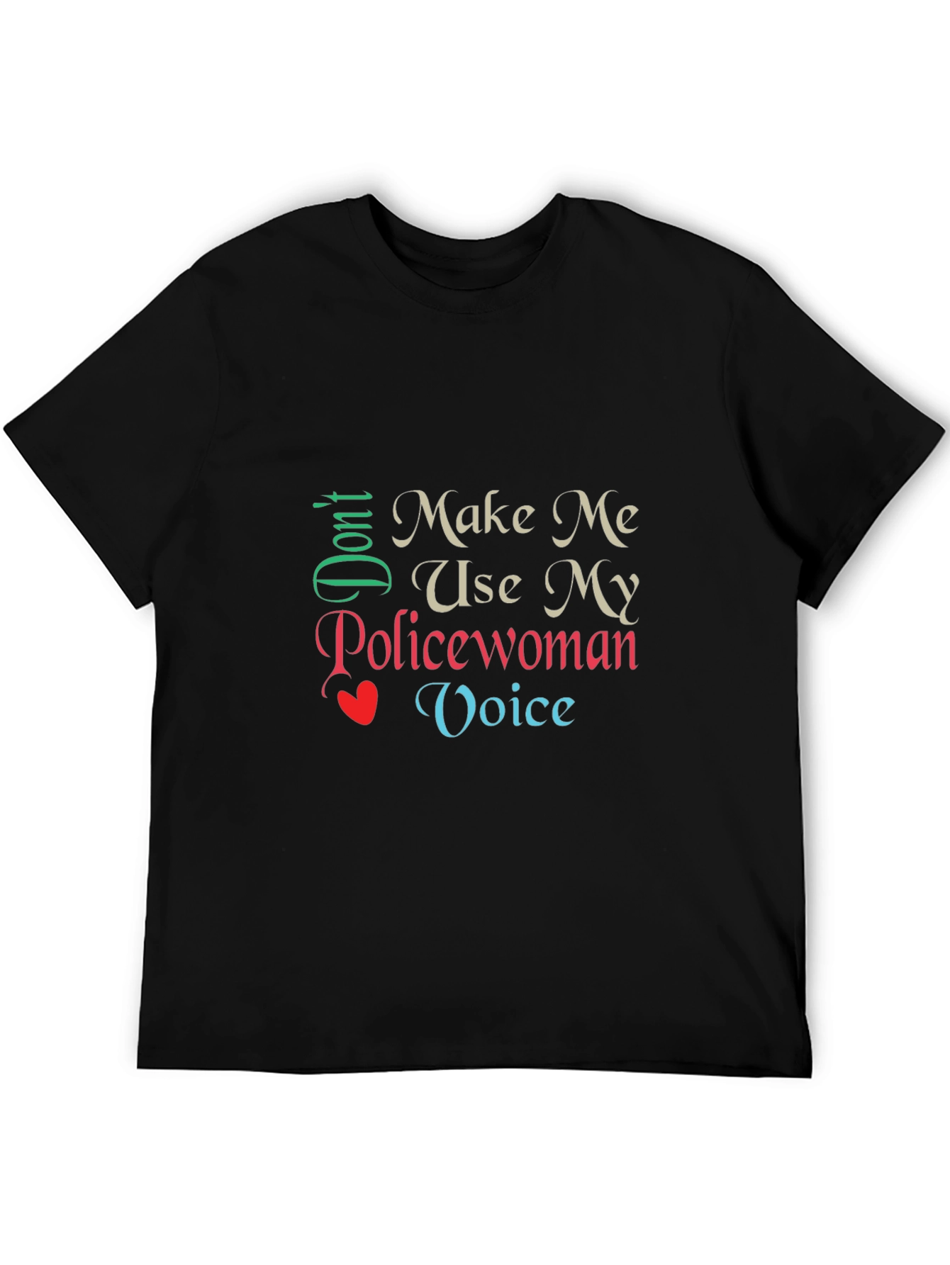 Dont Make Me Use My Policewoman Voice T-Shirt
