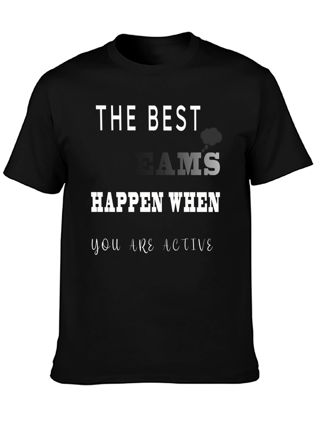 The Best Dreams Happen When You Are Active T-Shirt