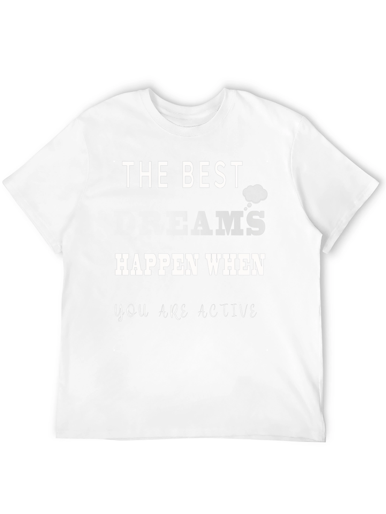 The Best Dreams Happen When You Are Active T-Shirt