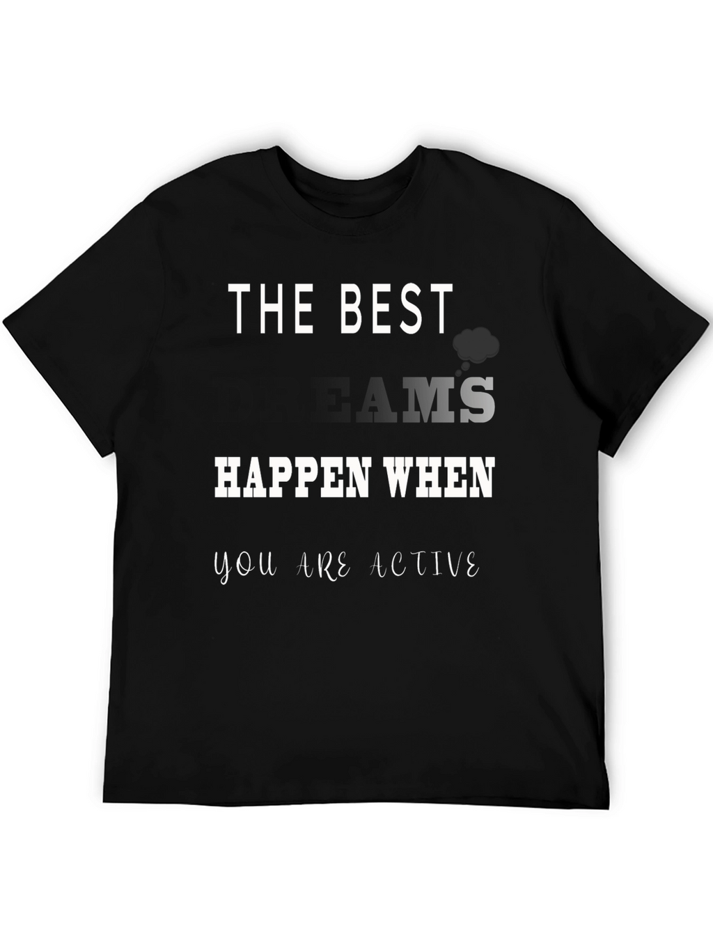 The Best Dreams Happen When You Are Active T-Shirt