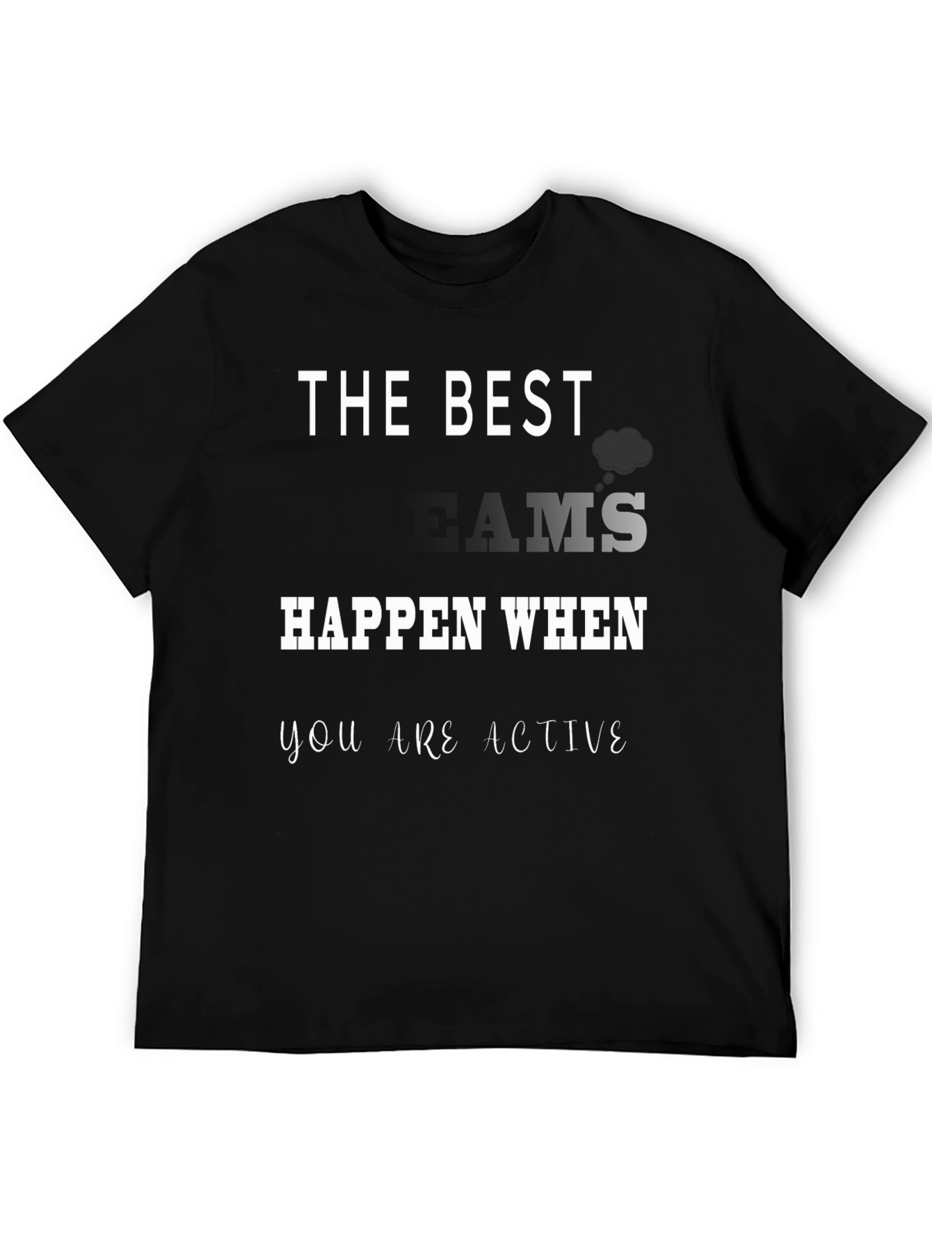 The Best Dreams Happen When You Are Active T-Shirt