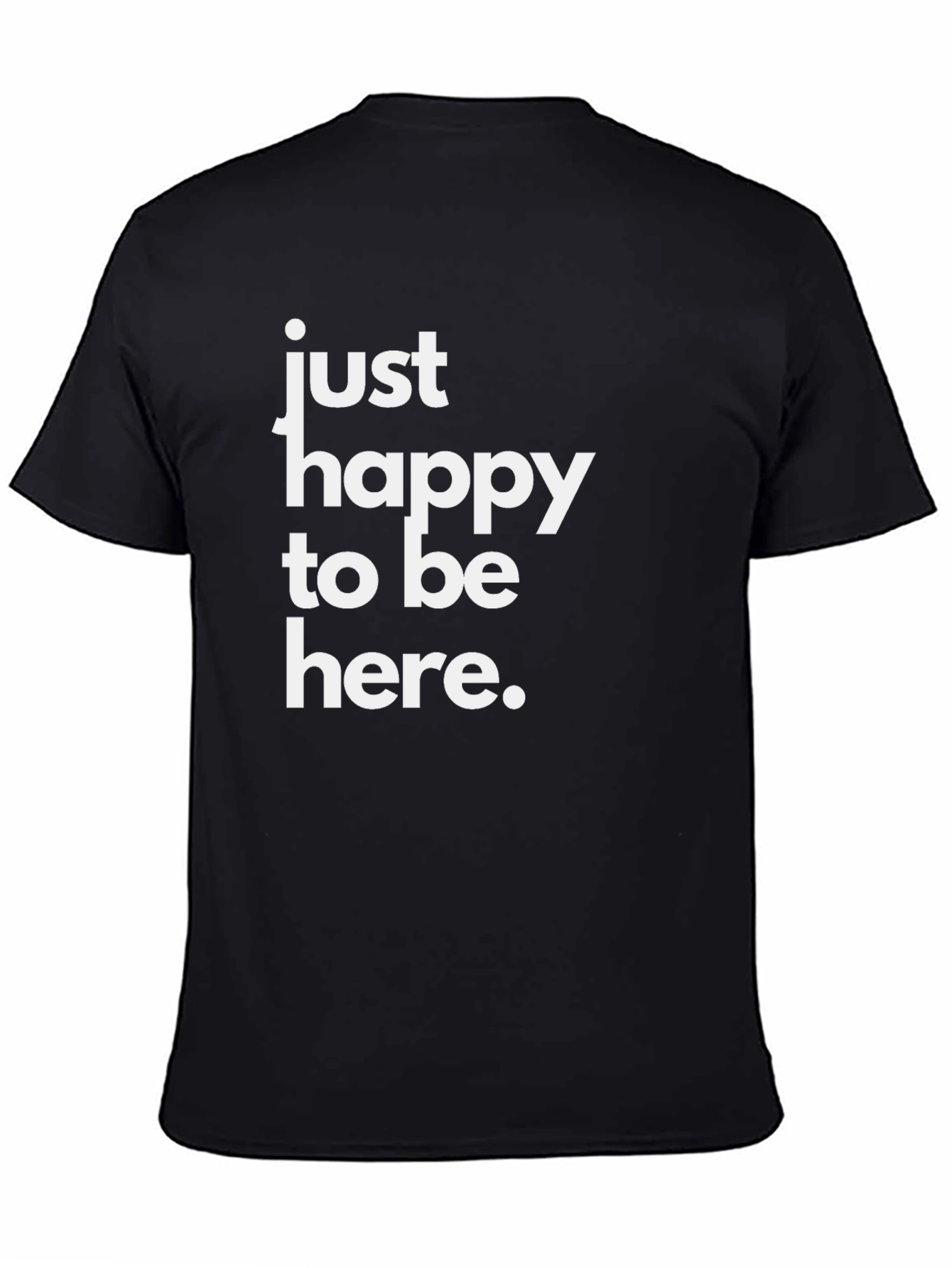 Just Happy To Be Here Black T-Shirt