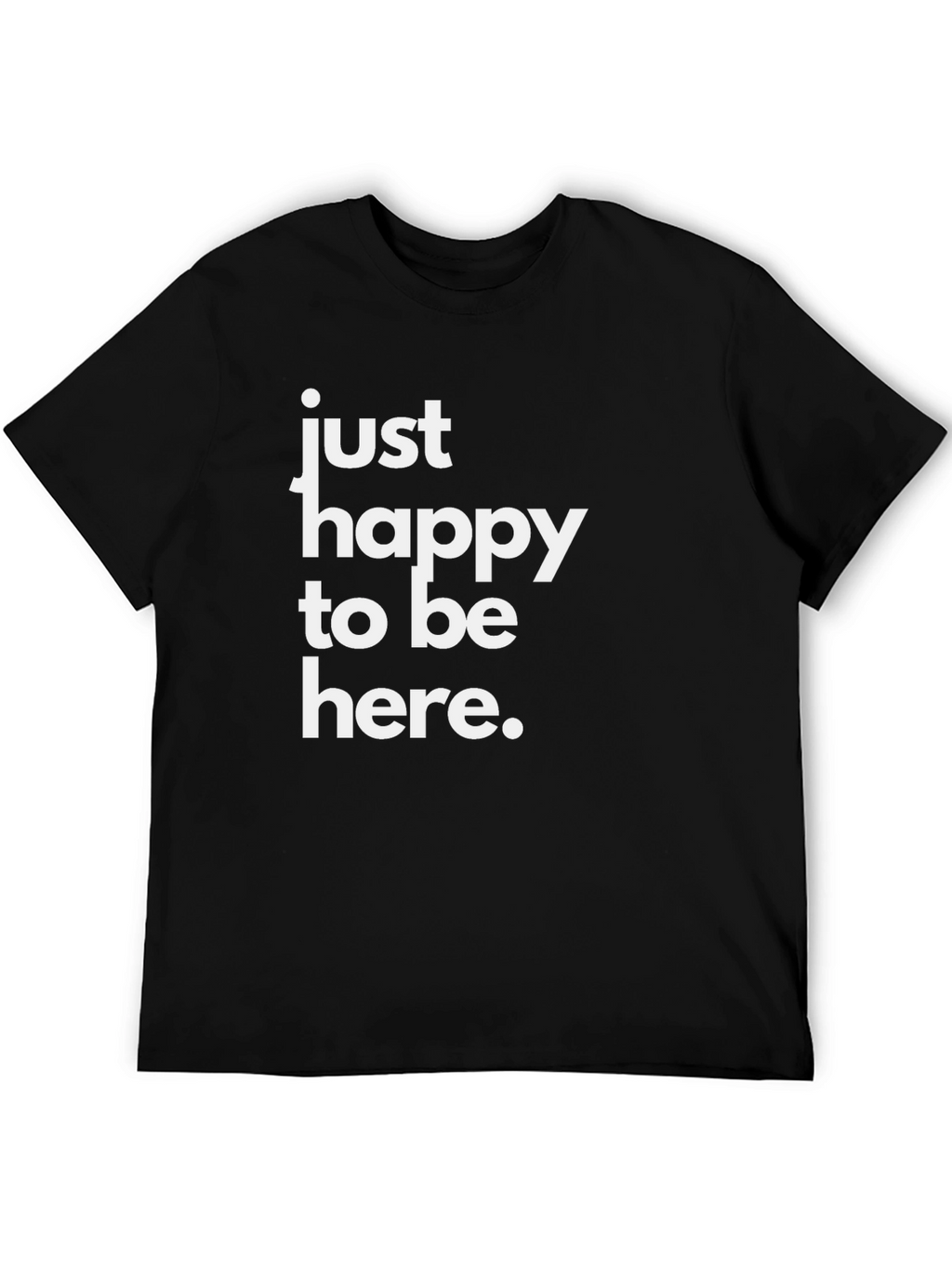 Just Happy To Be Here Black T-Shirt