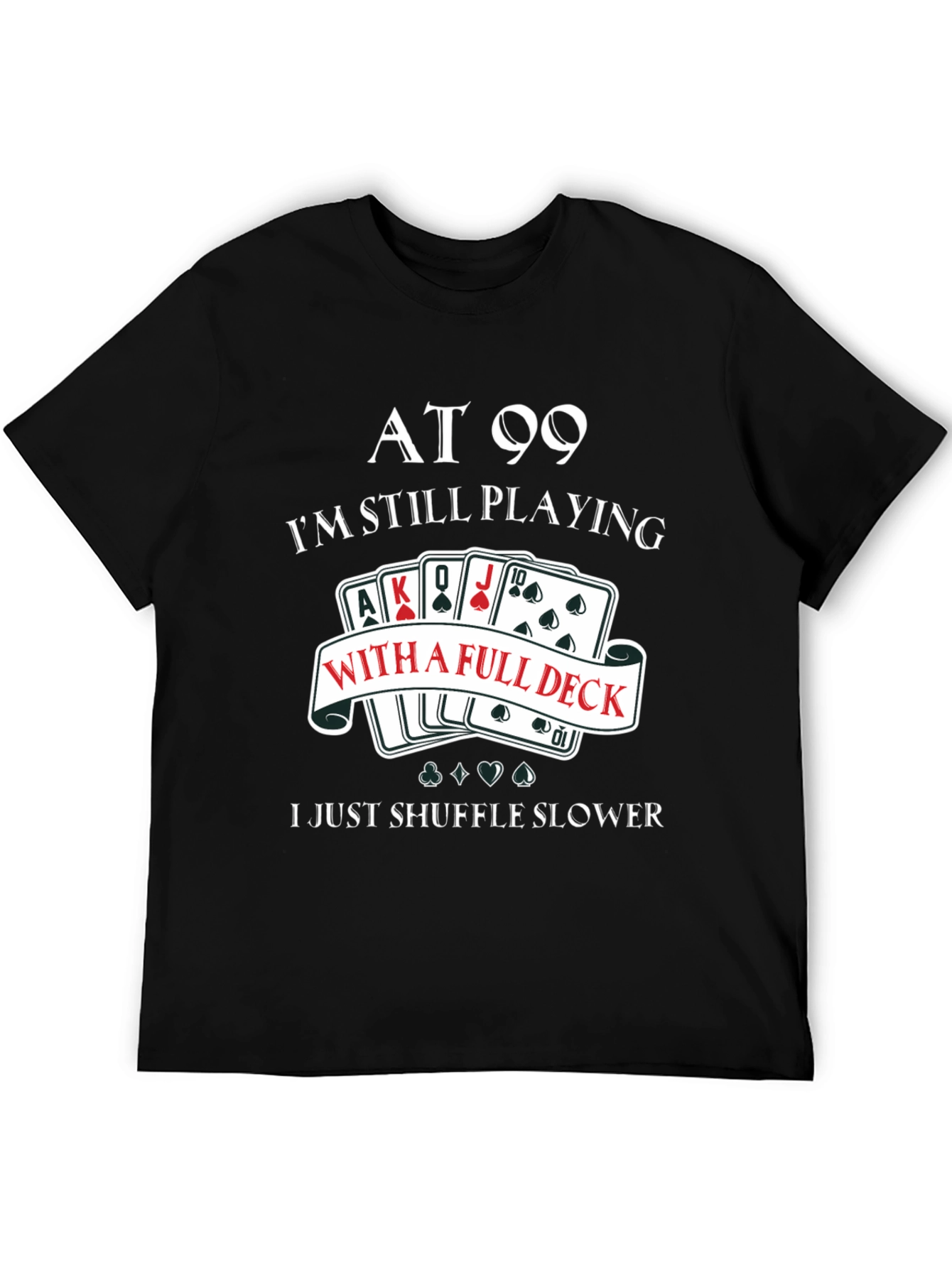 At 99 Full Deck T-Shirt