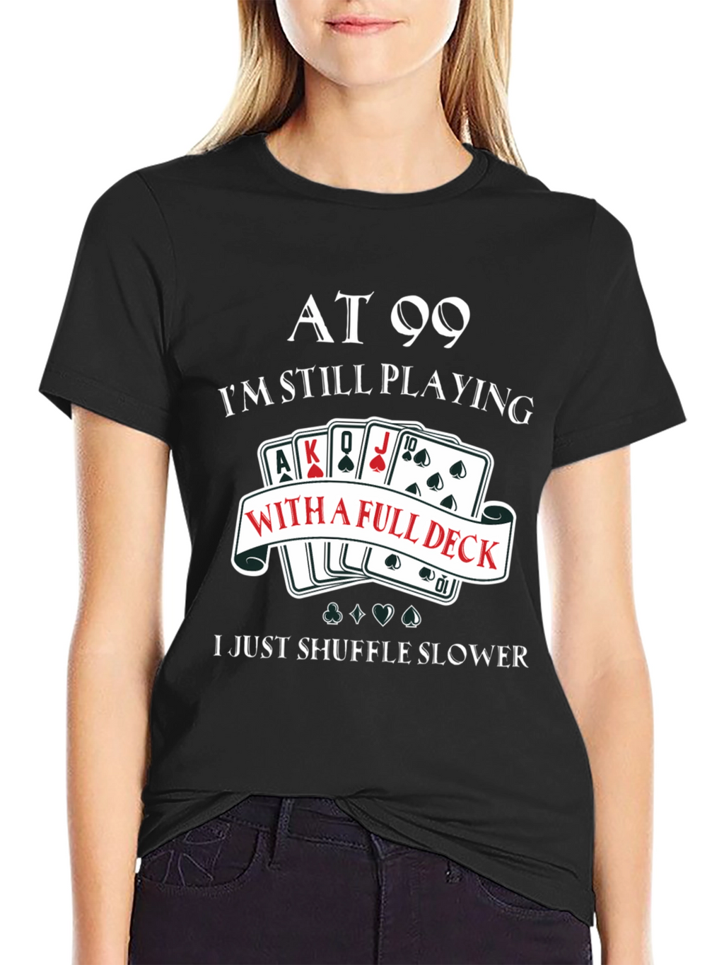 At 99 Full Deck T-Shirt