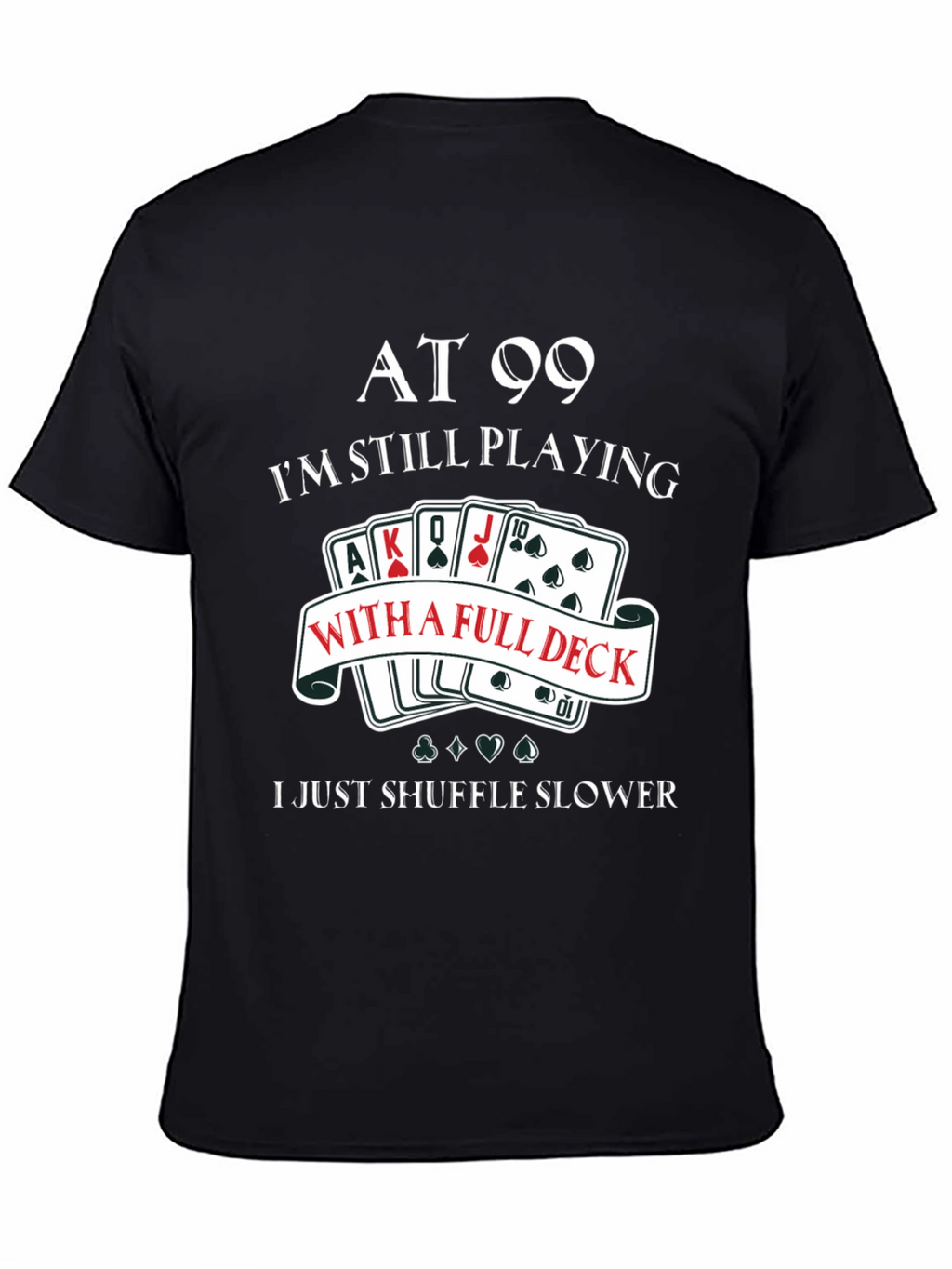 At 99 Full Deck T-Shirt