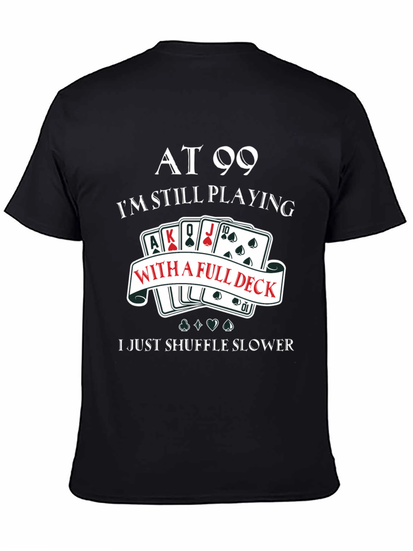 At 99 Full Deck T-Shirt