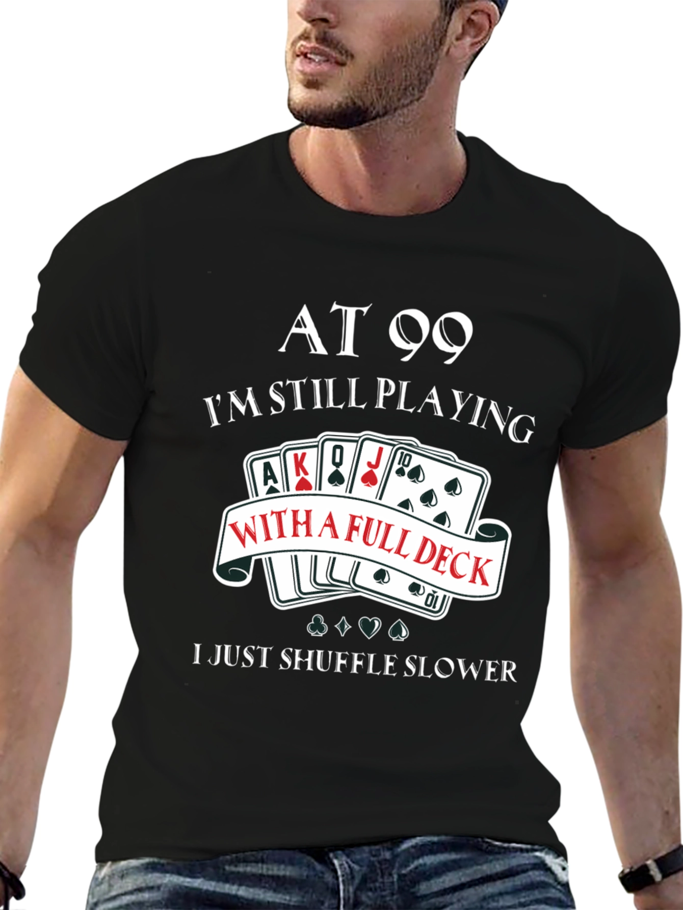 At 99 Full Deck T-Shirt