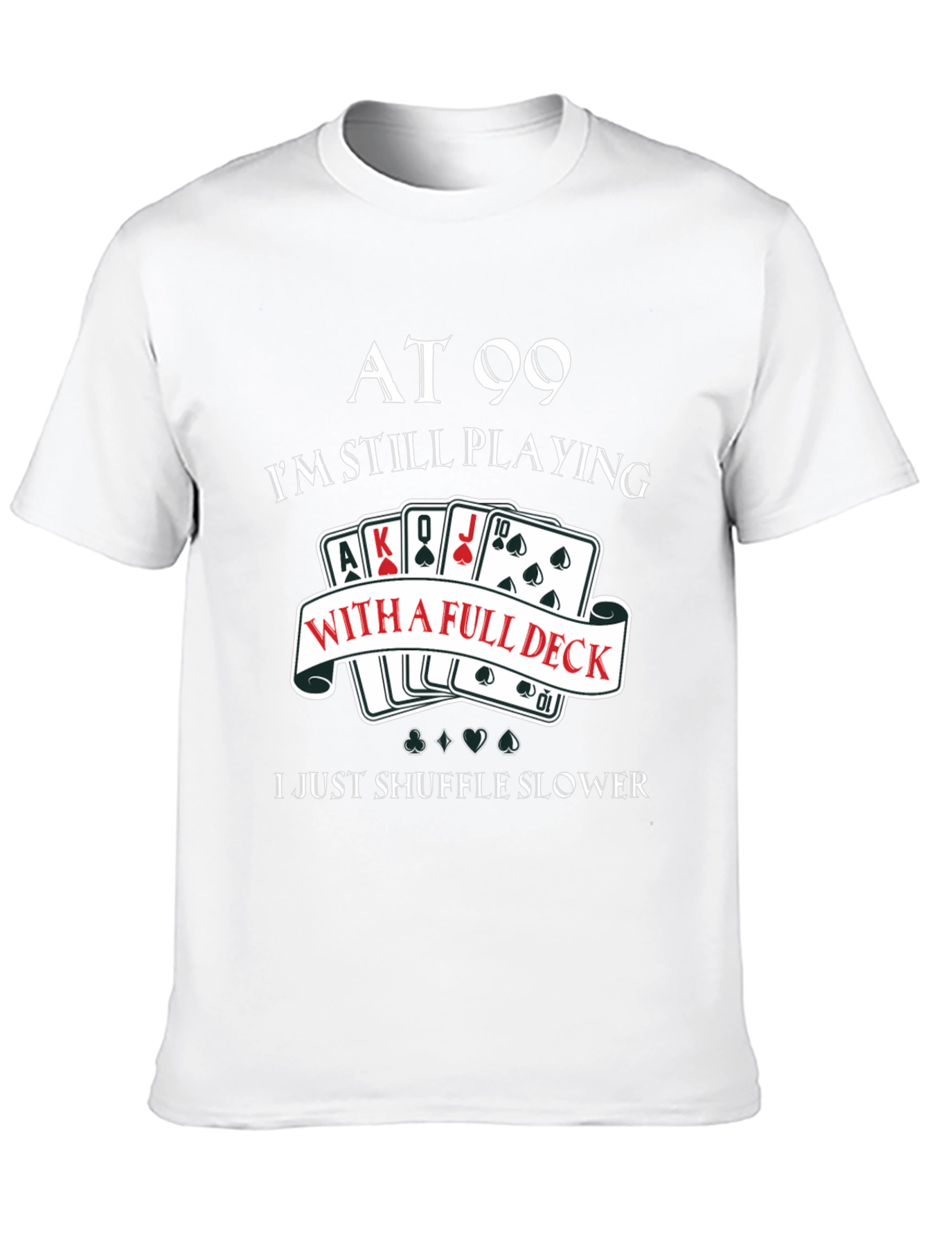 At 99 Full Deck T-Shirt