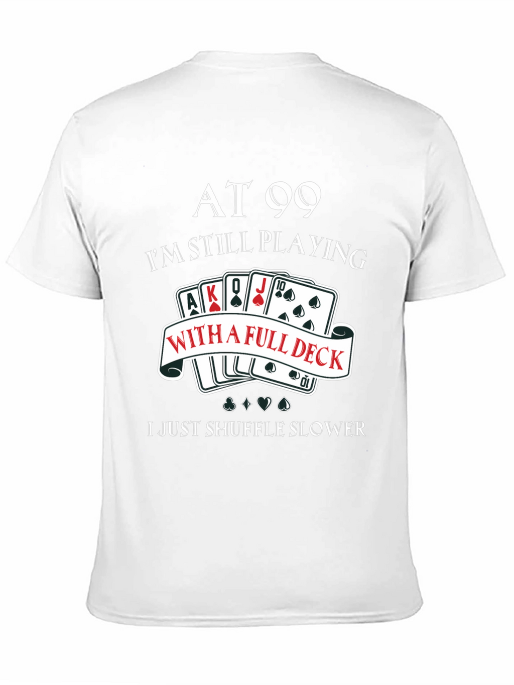 At 99 Full Deck T-Shirt