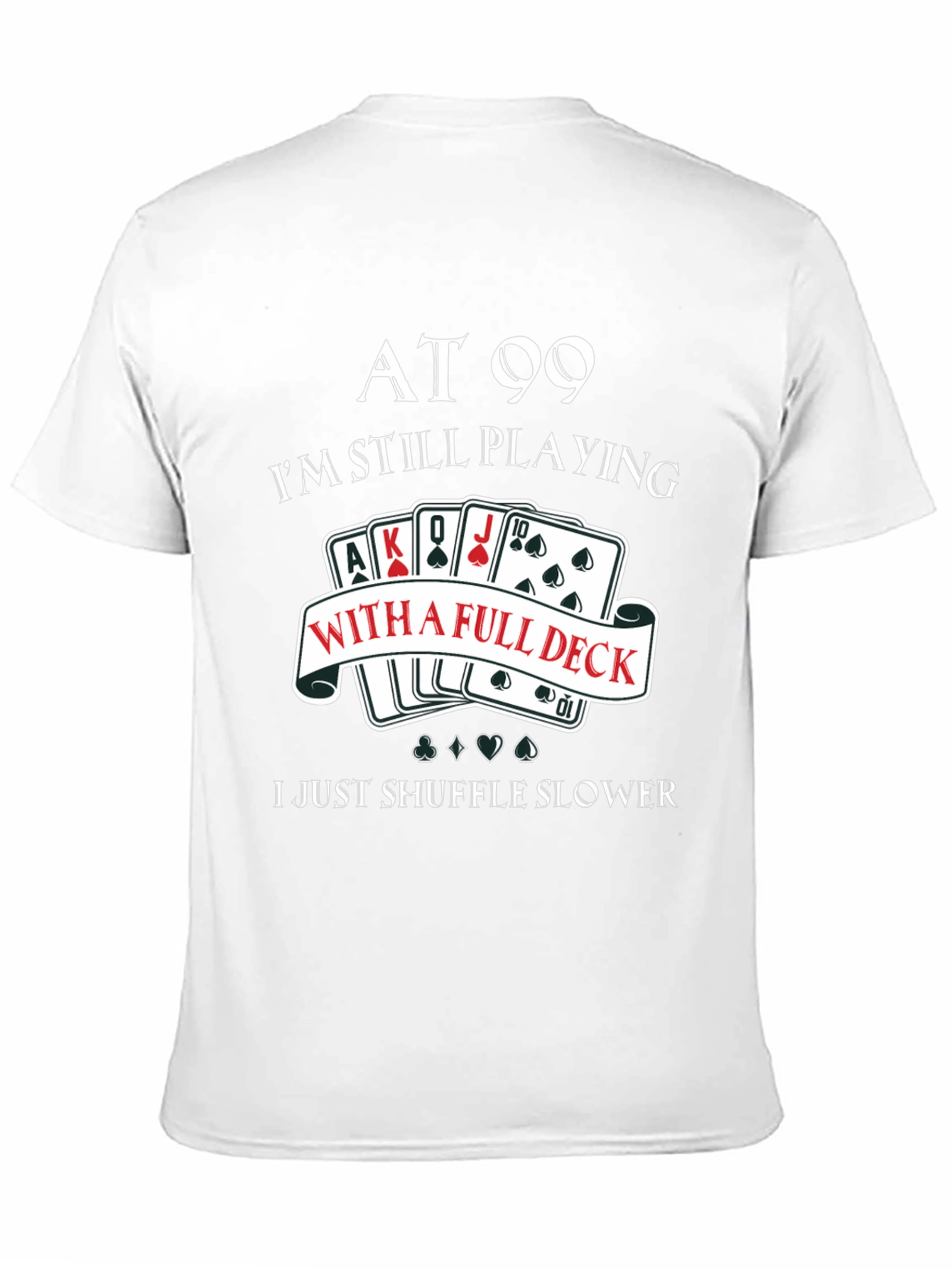 At 99 Full Deck T-Shirt
