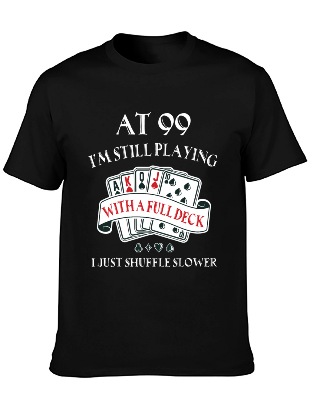 At 99 Full Deck T-Shirt
