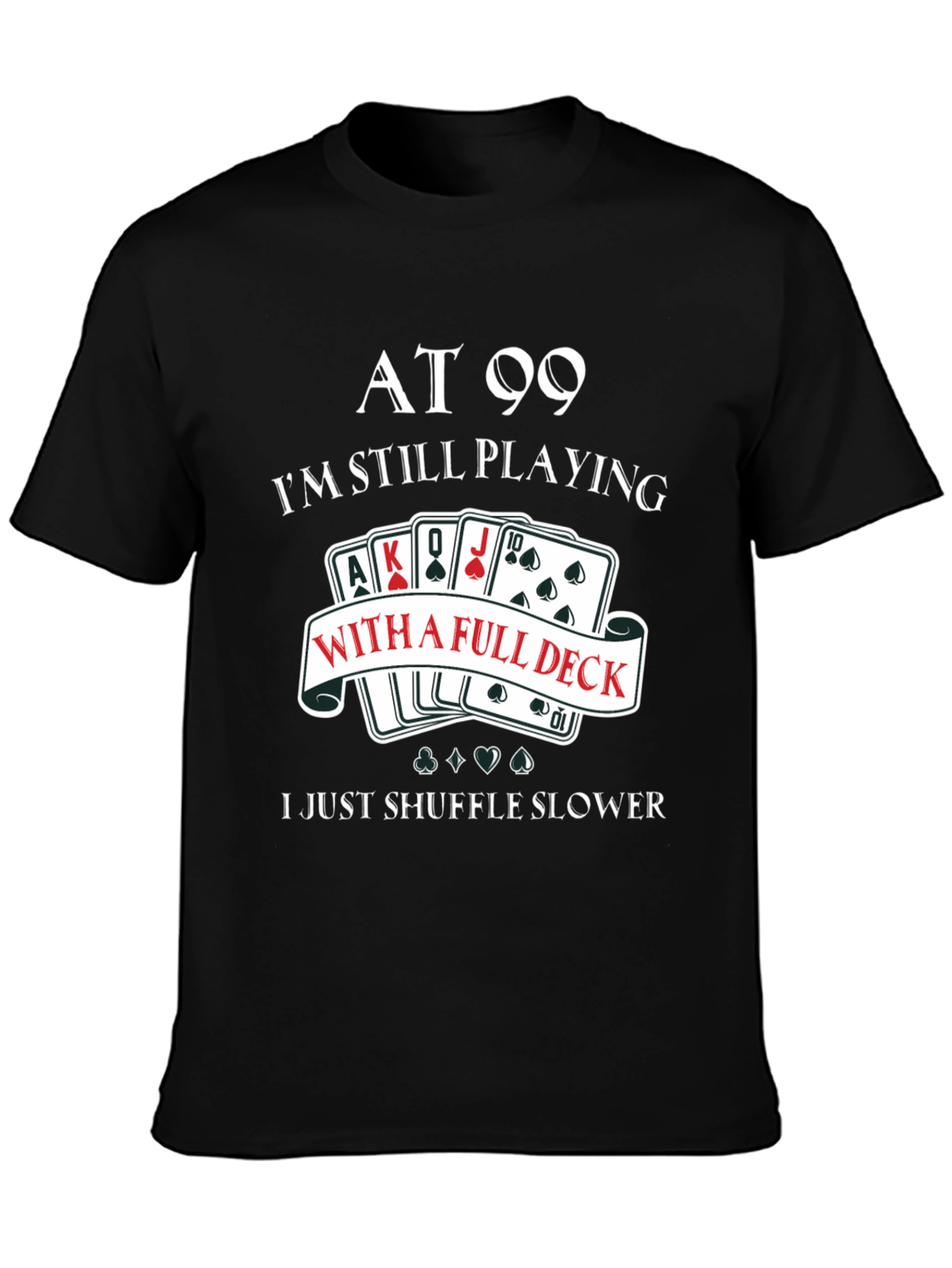 At 99 Full Deck T-Shirt